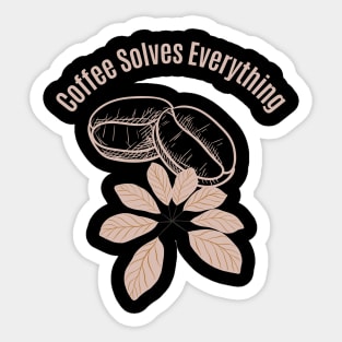 Coffee Solves Everything Sticker